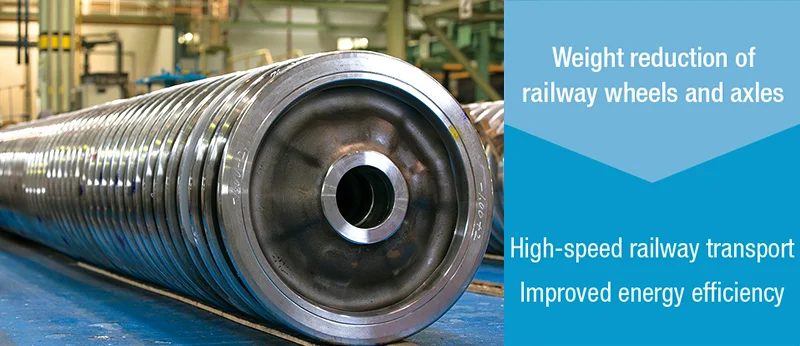 Weight reduction of railway wheels and axles→High-speed railway transport Improved energy efficiency